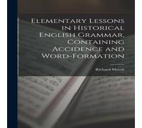 Richard Morris Elementary Lessons in Historical English Grammar, Containing Richard Morris Multicolor