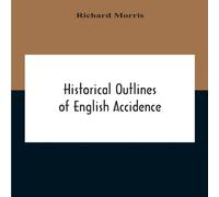 Richard Morris Historical Outlines Of English Accidence, Comprising Chapters On in White Richard Morris White