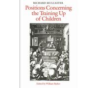 Richard Mulcaster : Positions Concerning the Training Up of Children