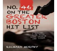 Richard Murphy No. 46 on the Greater Boston Hit List: A Murder Case with Many in White Richard Murphy White