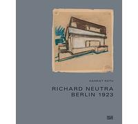 Richard Neutra: Berlin 1923