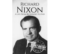 Richard Nixon: A Life from Beginning to End (Biographies of US Presidents)