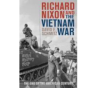 Richard Nixon and the Vietnam War: The End of the American Century (Vietnam: America in the War Years)