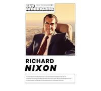 Richard Nixon: Eine vollständige Biografie des 37. Präsidenten der Vereinigten Staaten - vom Aufstieg bis zum Watergate-Skandal