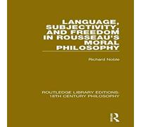 Richard Noble Language, Subjectivity, & Freedom in Rousseau's Moral Philosophy Richard Noble Multicolor