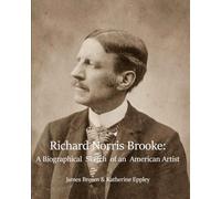Richard Norris Brooke: A Biographical Sketch of an American Artist