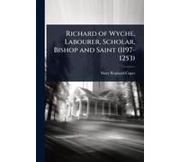 Richard of Wyche, Labourer, Scholar, Bishop and Saint (1197-1253)