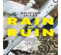 Richard Overy Rain of Ruin : Tokyo, Hiroshima & the Surrender of Japan Richard Overy Multicolor
