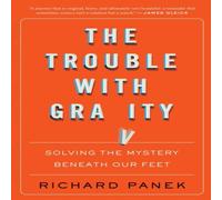 Richard Panek Trouble with Gravity: Solving the Mystery Beneath Our Feet Richard Panek Multicolor