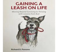 Richard Parsons Gaining a Leash on Life: Moving Beyond Surviving to Thriving with Richard Parsons Multicolor