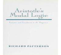 Richard Patterson Aristotle's Modal Logic: Essence & Entailment in the Organon in White Richard Patterson White