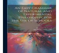 Richard Phillips An Easy Grammar of Natural & Experimental Philosophy, for the in White Richard Phillips White