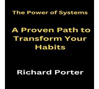 Richard Porter The Power of Systems: A Proven Path to Transform Your Habits Richard Porter Multicolor