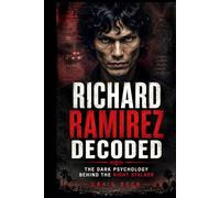 Richard Ramirez Decoded: The Dark Psychology Behind the Night Stalker (DECODED by Craig Beck)