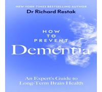 Richard Restak How to Prevent Dementia : An Expert's Guide to Long-Term Brain Richard Restak Multicolor