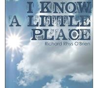Richard Rhys O'Brien - I Know a Little Place