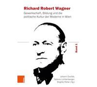 Richard Robert Wagner: Gewerkschaft, Bildung Und Die Politische Kultur Der Moderne in Wien