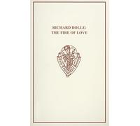 Richard Rolle: The Fire of Love and the Mending of Life: 106 (Early English Text Society Original Series)