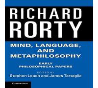Richard Rorty Mind, Language, & Metaphilosophy: Early Philosophical Papers Richard Rorty Multicolor