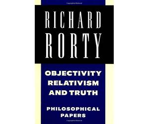 Richard Rorty: Philosophical Papers Set 4 Paperbacks: Objectivity, Relativism, and Truth (Philosophical Papers, Vol. 1): Volume 1 by Richard Rorty (1991-04-25)