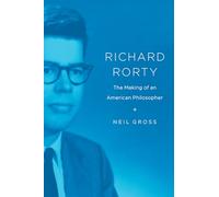 Richard Rorty: The Making of an American Philosopher