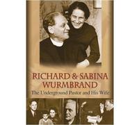 Richard & Sabina Wurmbrand: The Underground Pastor and His Wife