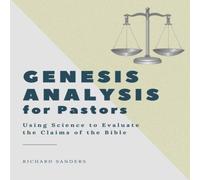 Richard Sanders Genesis Analysis for Pastors: Using Science to Evaluate the Claims Richard Sanders Multicolor