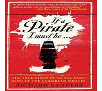 Richard Sanders If a Pirate I Must Be Paperback Book Richard Sanders Multicolor