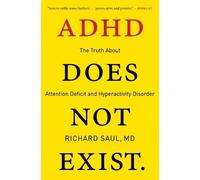 ADHD Does Not Exist: The Truth About Attention Deficit and Hyperactivity Disorder
