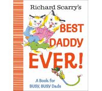Richard Scarry's Best Daddy Ever! : A Book for BUSY, BUSY Dads