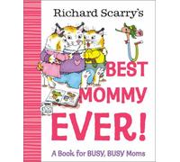 Richard Scarry's Best Mommy Ever! : A Book for BUSY, BUSY Moms