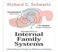 Richard Schwartz Introduction to Internal Family Systems : A Revolutionary Therapy Richard Schwartz Multicolor