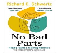 Richard Schwartz No Bad Parts : Healing Trauma & Restoring Wholeness with the Richard Schwartz Multicolor