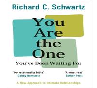 You Are the One You’ve Been Waiting For: A New Approach to Intimate Relationships with the Internal Family Systems Model