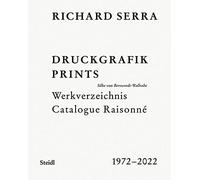 Richard Serra: Catalogue Raisonné: Prints 1972-2022