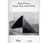 Richard Serra: Props, Films, Early Works