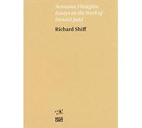 Richard Shiff: Sensuous Thoughts: Essays on the Work of Donald Judd (Hatje Cantz Text)