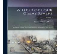 Richard Smith A Tour of Four Great Rivers; the Hudson, Mohawk, Susquehanna and in White Richard Smith White