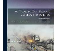 Richard Smith A Tour Of Four Great Rivers: The Hudson, Mohawk, Susquehanna, And Richard Smith Multicolor