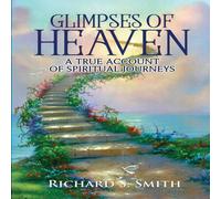 Richard Smith Glimpses of Heaven: A true account of spiritual journeys Paperback Richard Smith Multicolor