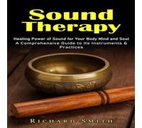 Richard Smith Sound Therapy: Healing Power of Sound for Your Body Mind & Soul Richard Smith Multicolor