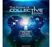 Richard Smith The Power of Collective Belief: How Faith & Shared Intentions Richard Smith Multicolor