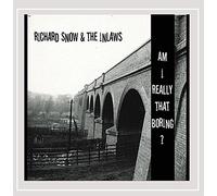 RICHARD SNOW & THE INLAWS - Am I Really That Boring?