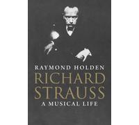 Richard Strauss: A Musical Life