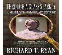 Richard T Ryan Through A Glass Starkly: A Sherlock Holmes Adventure Book Richard T Ryan Multicolor