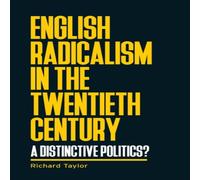 Richard Taylor English radicalism in the twentieth century : A distinctive Richard Taylor Multicolor