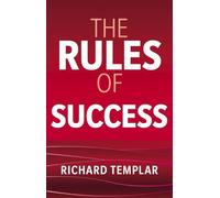 The Rules of Success: A personal code for taking control of your life and realising your ambitions