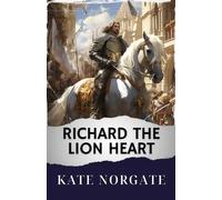 Richard the Lion Heart: The Original Classic