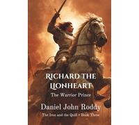 Richard the Lionheart: The Warrior Prince (The Iron and the Quill)
