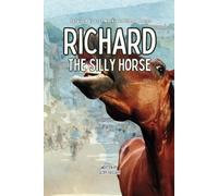 Richard the Silly Horse: Inspired by true stories of Mackinac Island Horses (Mackinac Island Horse Tails)